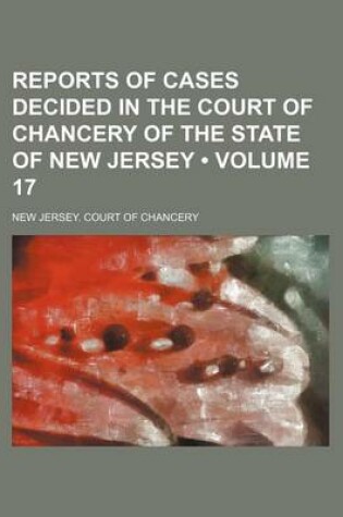 Cover of Reports of Cases Decided in the Court of Chancery of the State of New Jersey (Volume 17)