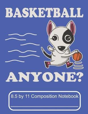 Book cover for Basketball Anyone 8.5 by 11 Composition Notebook