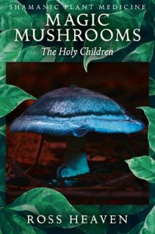 Cover of Shamanic Plant Medicine  - Magic Mushrooms: The Holy Children