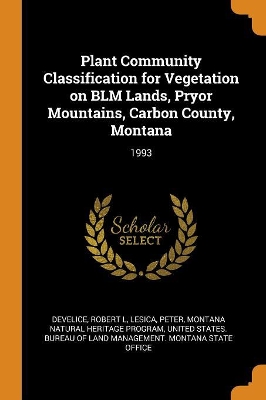 Book cover for Plant Community Classification for Vegetation on Blm Lands, Pryor Mountains, Carbon County, Montana