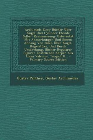 Cover of Archimeds Zwey Bucher Uber Kugel Und Cylinder Ebende Selben Kreismessung