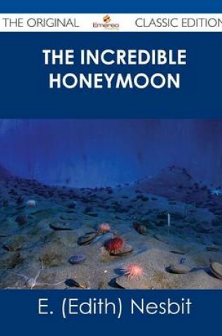 Cover of The Incredible Honeymoon - The Original Classic Edition