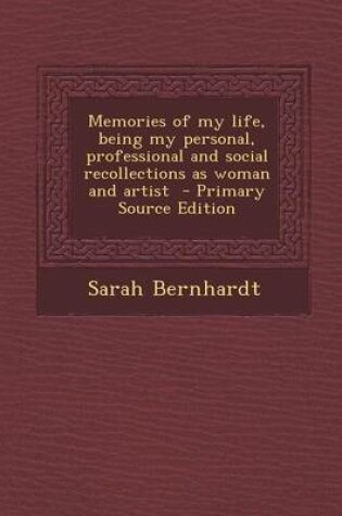 Cover of Memories of My Life, Being My Personal, Professional and Social Recollections as Woman and Artist - Primary Source Edition