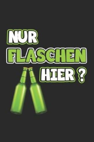 Cover of Nur Flaschen hier?