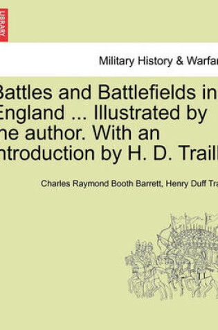 Cover of Battles and Battlefields in England ... Illustrated by the Author. with an Introduction by H. D. Traill.