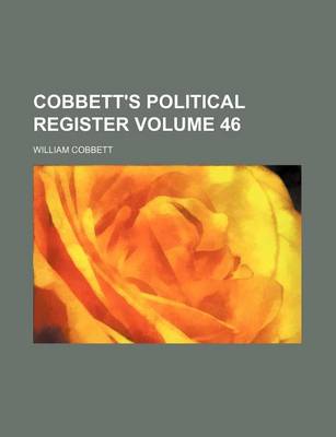 Book cover for Cobbett's Political Register Volume 46