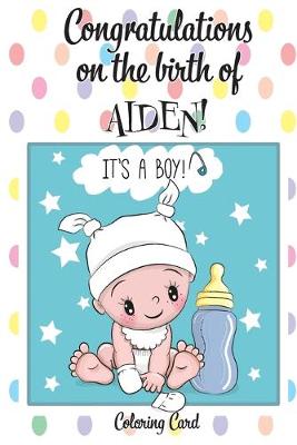 Book cover for CONGRATULATIONS on the birth of AIDEN! (Coloring Card)