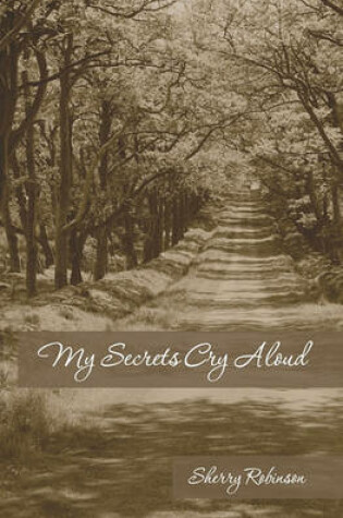 Cover of My Secrets Cry Aloud