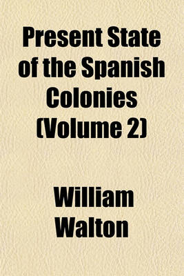 Book cover for Present State of the Spanish Colonies (Volume 2)