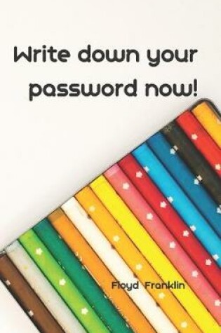 Cover of Write Down Your Password Now!