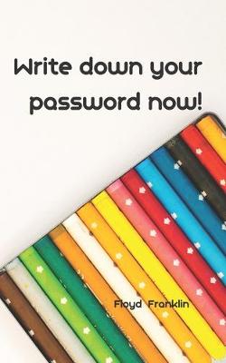 Book cover for Write Down Your Password Now!