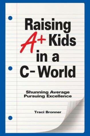 Cover of Raising A+ Kids in a C- World