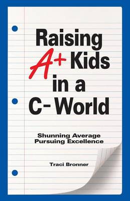 Cover of Raising A+ Kids in a C- World