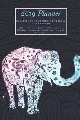 Cover of Elephant 2019 Planner Organize Your Weekly, Monthly, & Daily Agenda