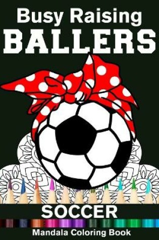 Cover of Busy Raising Ballers Soccer Mandala Coloring Book