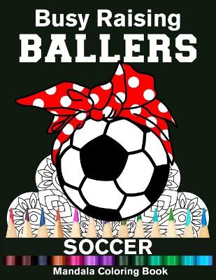 Book cover for Busy Raising Ballers Soccer Mandala Coloring Book