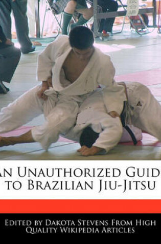 Cover of An Unauthorized Guide to Brazilian Jiu-Jitsu