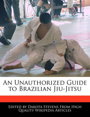 Book cover for An Unauthorized Guide to Brazilian Jiu-Jitsu