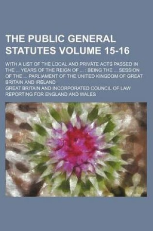 Cover of The Public General Statutes Volume 15-16; With a List of the Local and Private Acts Passed in the ... Years of the Reign of ...