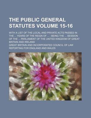 Book cover for The Public General Statutes Volume 15-16; With a List of the Local and Private Acts Passed in the ... Years of the Reign of ...