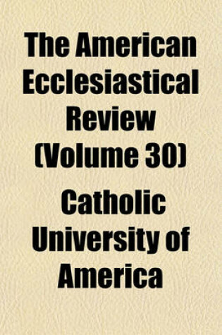 Cover of The American Ecclesiastical Review (Volume 30)