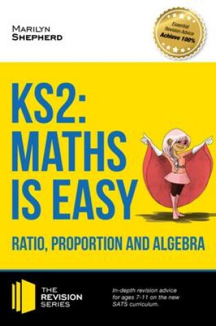 Cover of KS2: Maths is Easy - Ratio, Proportion and Algebra. in-Depth Revision Advice for Ages 7-11 on the New Sats Curriculum. Achieve 100%