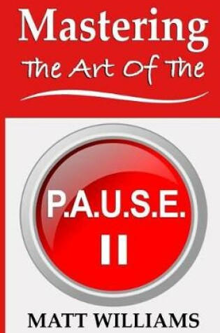Cover of Mastering the Art of the P. A. U. S. E.