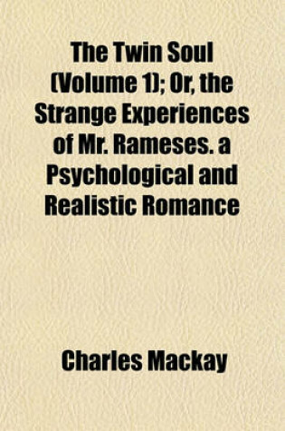 Cover of The Twin Soul (Volume 1); Or, the Strange Experiences of Mr. Rameses. a Psychological and Realistic Romance