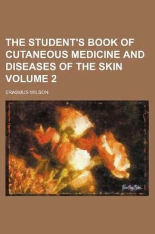 Cover of The Student's Book of Cutaneous Medicine and Diseases of the Skin Volume 2