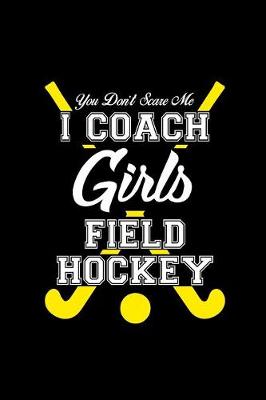 Book cover for You Don't Scare Me I Coach Girls Field Hockey