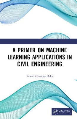 Cover of A Primer on Machine Learning Applications in Civil Engineering