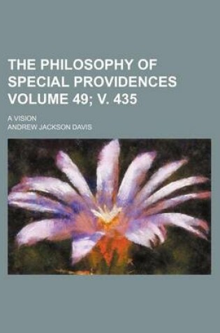 Cover of The Philosophy of Special Providences; A Vision Volume 49; V. 435