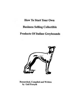 Book cover for How To Start Your Own Business Selling Collectible Products Of Italian Greyhounds