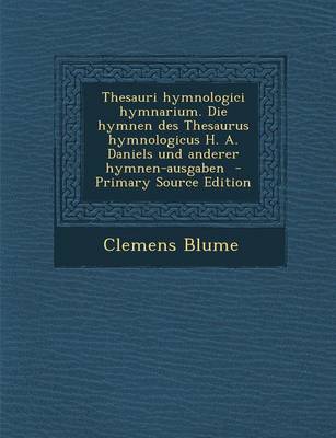 Book cover for Thesauri Hymnologici Hymnarium. Die Hymnen Des Thesaurus Hymnologicus H. A. Daniels Und Anderer Hymnen-Ausgaben - Primary Source Edition