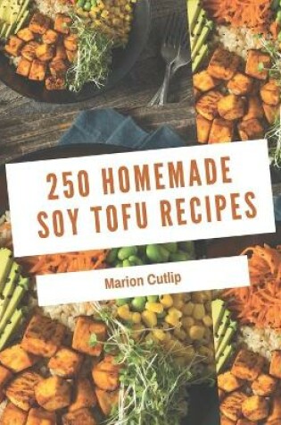 Cover of 250 Homemade Soy Tofu Recipes