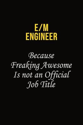 Book cover for E/M Engineer Because Freaking Awesome Is Not An Official Job Title