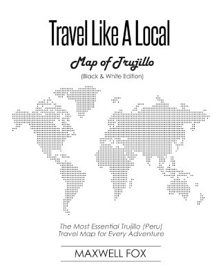 Book cover for Travel Like a Local - Map of Trujillo (Black and White Edition)