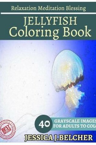 Cover of Jellyfish Coloring Book for Adults Relaxation Meditation Blessing