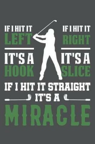 Cover of If I Hit It Left It's A Hook If I Hit It Right It's A Slice If I Hit It Straight It's A Miracle