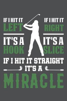 Book cover for If I Hit It Left It's A Hook If I Hit It Right It's A Slice If I Hit It Straight It's A Miracle