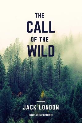 Book cover for The Call of the Wild (Modern English Translation)