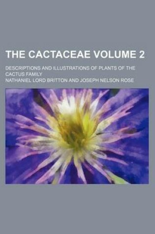 Cover of The Cactaceae; Descriptions and Illustrations of Plants of the Cactus Family Volume 2