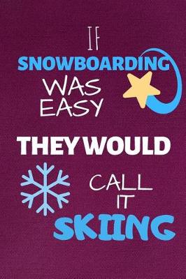 Book cover for Is Snowboarding Was Easy They Would Call It Skiing
