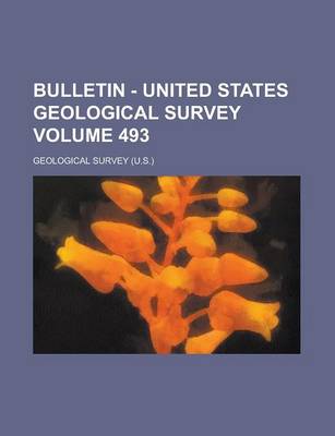 Book cover for Bulletin - United States Geological Survey Volume 493