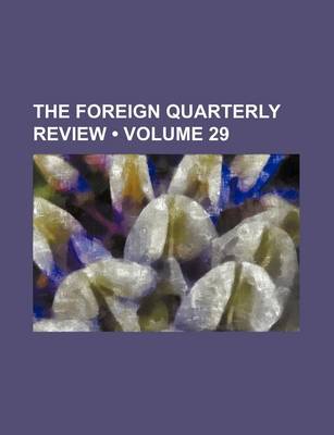 Book cover for The Foreign Quarterly Review (Volume 29)