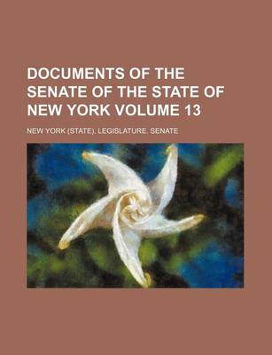 Book cover for Documents of the Senate of the State of New York Volume 13