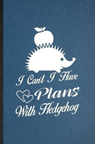 Cover of I Can't I Have Plans with Hedgehog