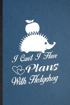 Book cover for I Can't I Have Plans with Hedgehog