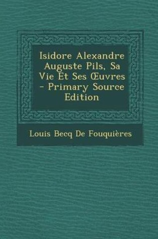 Cover of Isidore Alexandre Auguste Pils, Sa Vie Et Ses Uvres