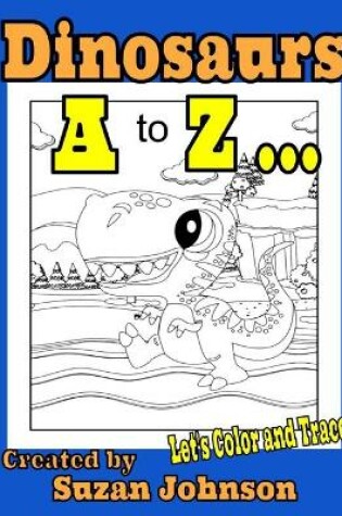 Cover of Dinosaurs A to Z ... Let's Color and Trace!